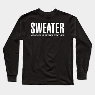 Sweater Weather Is Better Weather Long Sleeve T-Shirt